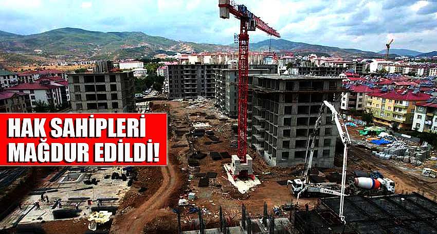 HAK SAHİPLERİ MAĞDUR EDİLDİ!
