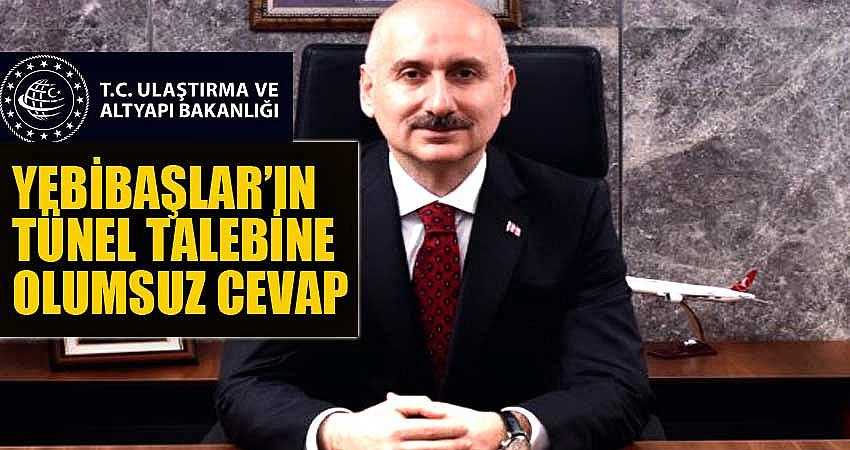 YEBİBAŞLAR’DA TÜNEL TALEBİNE BAKANLIKTAN OLUMSUZ CEVAP